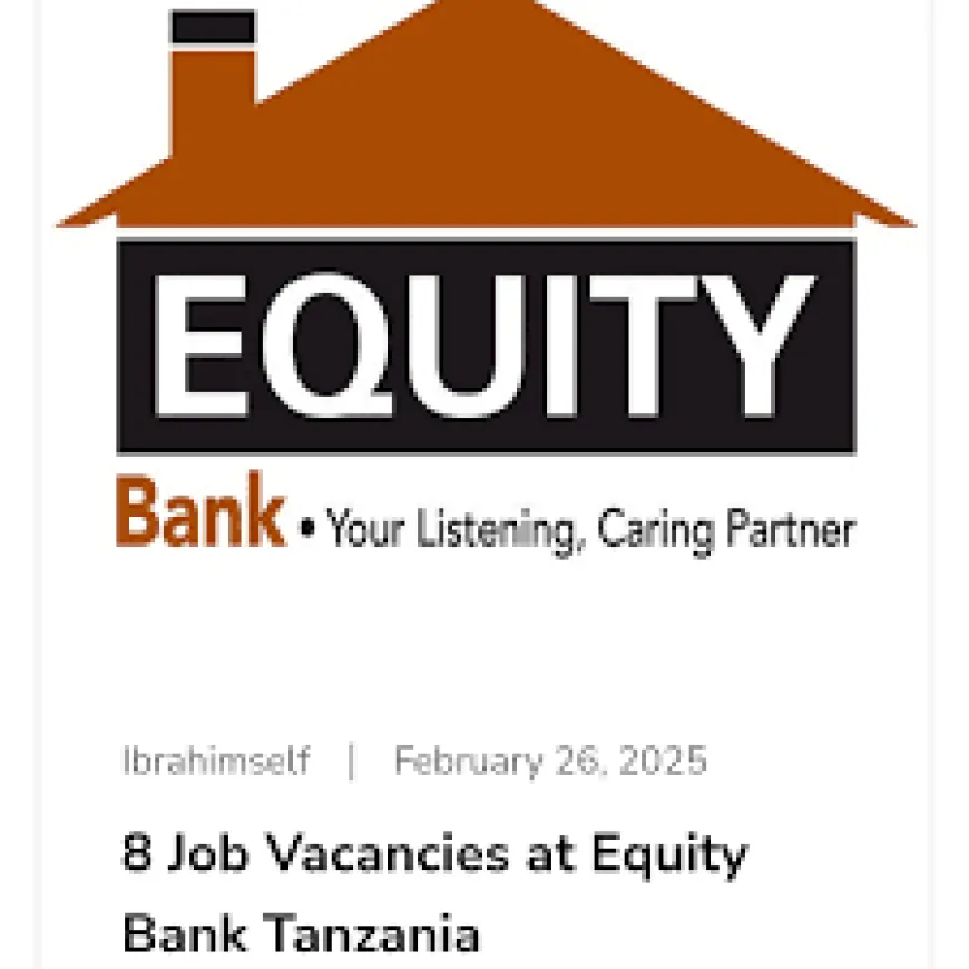 "8 Job Vacancies at Equity Bank Tanzania - March 2025"