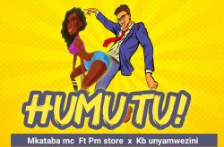 Humutu By Mkataba Mc Ft. Pm store X Kb unyamwezini