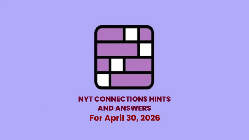Discover NYT Connections April 30 answers, hints, and categories for puzzle #1054 with a complete breakdown and solving tips.